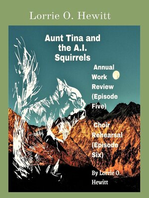 cover image of Aunt Tina and the A.I. Squirrels Annual Work Review (Episode Five) Choir Rehearsal (Episode Six)